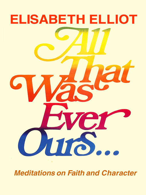 Title details for All That Was Ever Ours by Elisabeth Elliot - Wait list